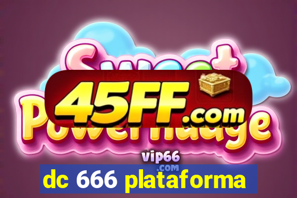 dc 666 plataforma